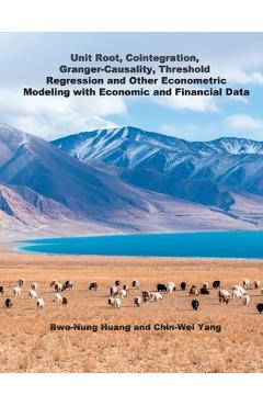 Coperta cărții 'Unit Root, Cointegration, Granger-Causality, Threshold Regression and Other Econometric Modeling with Economics and'