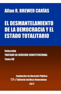 Coperta cărții 'El desmantelamiento de la democracia y el Estado Totalitario. Tomo XV. Colección Tratado de Derecho Constitucional -'