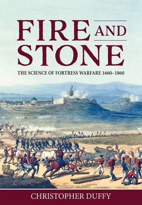 Coperta cărții 'Fire and Stone: The Science of Fortress Warfare 1660-1860 - Christopher Duffy'