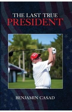 Coperta cărții 'The Last True President - Benjamin Casad'