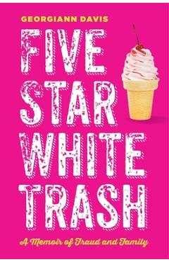 Coperta cărții 'Five Star White Trash: A Memoir of Fraud and Family - Georgiann Davis'