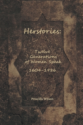 Herstories: Twelve Generations of Women Speak - Priscilla Wilson
