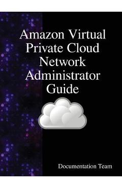 Coperta cărții 'Amazon Virtual Private Cloud Network Administrator Guide - Documentation Team'
