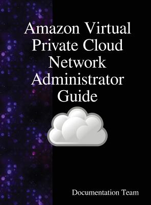 Coperta cărții 'Amazon Virtual Private Cloud Network Administrator Guide - Documentation Team'