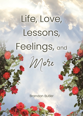 Life, Love, Lessons, Feelings, and More - Brandon Butler