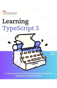 Coperta cărții 'Learning TypeScript 5: Go beyond Javascript to build more maintainable and robust web applications for large-scale'