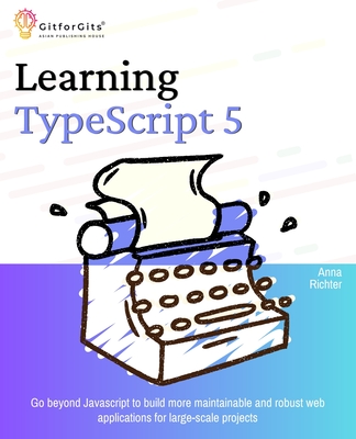 Coperta cărții 'Learning TypeScript 5: Go beyond Javascript to build more maintainable and robust web applications for large-scale'