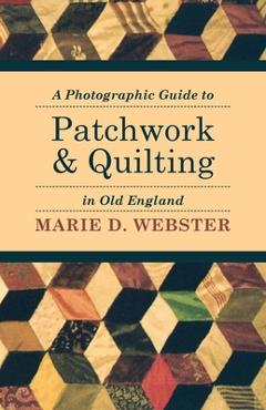 Coperta cărții 'A Photographic Guide to Patchwork and Quilting in Old England - Marie Webster'