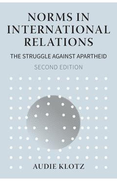 Poza produsului Norms in International Relations: The Struggle Against Apartheid - Audie Klotz