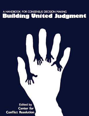 Coperta cărții 'Building United Judgment: A Handbook for Consensus Decision Making - Brian Auvine'