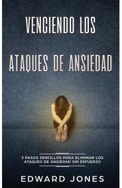 Poza produsului Venciendo los Ataques de Ansiedad: 5 pasos sencillos para eliminar los ataques de ansiedad sin esfuerzo - Ed Jones
