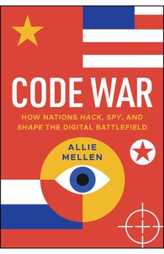 Coperta cărții 'Attrition Warfare: How Nations Hack, Spy, and Shape the Digital Battlefield - Alexandrea Mellen'