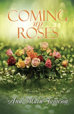 Coming Up Roses - Ann Marie Jameson