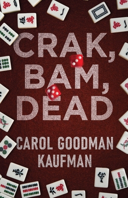 Crak, Bam, Dead - Carol Goodman Kaufman