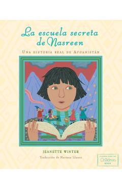 Poza produsului La Escuela Secreta de Nasreen (Nasreen's Secret School): Una Historia Real de Afganistán - Jeanette Winter
