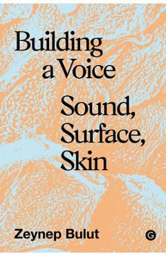 Coperta cărții 'Building a Voice: Sound, Surface, Skin - Zeynep Bulut'