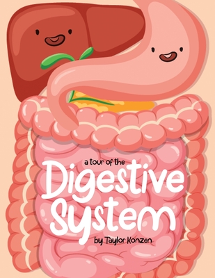 A Tour Of The Digestive System - Taylor Konzen