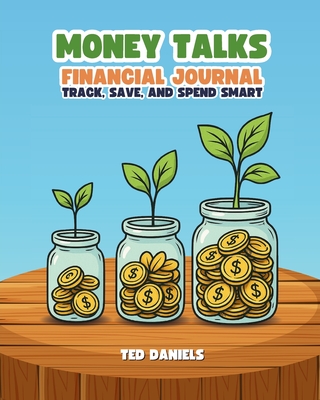 Coperta cărții 'Money Talks Financial Journal: Track, Save, and Spend Smart - Ted Daniels'