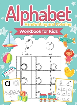 Alphabet Handwriting and Coloring Workbook For Kids: Perfect Alphabet Tracing Activity Book with Colors, Shapes, Pre-Writing for Toddlers and Preschoo - 
