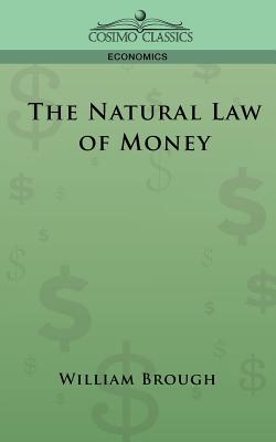 The Natural Law of Money - William Brough