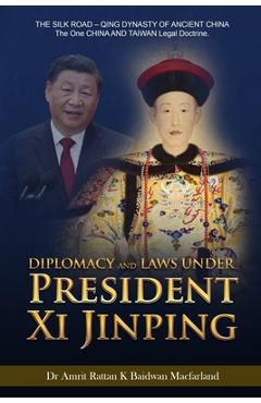 Coperta cărții 'Diplomacy and Laws Under President Xi Jinping: THE SILK ROAD - Qing DYNASTY OF ANCIENT CHINA - The One CHINA AND TAIWAN'