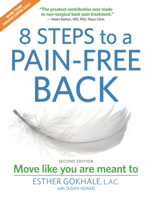 8 Steps to a Pain-Free Back: Natural Posture Solutions for Pain in the Back, Neck, Shoulder, Hip, Knee, and Foot (Second Edition) - Susan Ada