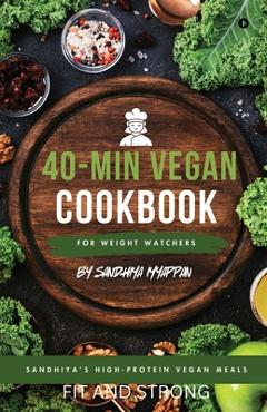 Coperta cărții 'Sandhiya's High-Protein Vegan Meals: 40-Min Vegan Cookbook for Weight Watchers -'
