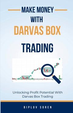 Make Money With Darvas Box Trading: Unlocking Profit Potential With Darvas Box Trading -