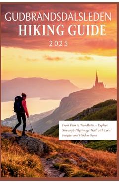 Poza produsului Gudbrandsdalsleden Hiking Guide 2025: From Oslo to Trondheim - Explore Norway's Pilgrimage Trail with Local Insights and Hidden Gems - Carolyn J. Gage