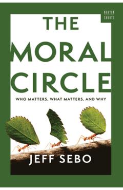 Coperta cărții 'The Moral Circle: Who Matters, What Matters, and Why - Jeff Sebo'