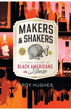 Poza produsului Makers & Shakers: A Hidden History of Black Americans in Booze - Troy Hughes