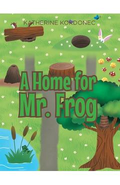 Coperta cărții 'A Home for Mr. Frog - Katherine Kordonec'