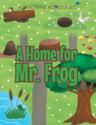 Coperta cărții 'A Home for Mr. Frog - Katherine Kordonec'