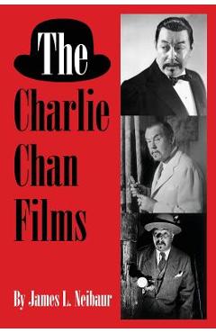 Coperta cărții 'The Charlie Chan Films - James L. Neibaur'
