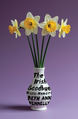 Coperta cărții 'The Irish Goodbye: Micro-Memoirs - Beth Ann Fennelly'