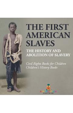 Coperta cărții 'The First American Slaves The History and Abolition of Slavery - Civil Rights Books for Children Children's History'