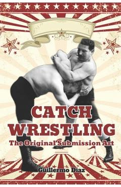 Poza produsului Catch Wrestling: The Original Submission Art - Fernan Vargas