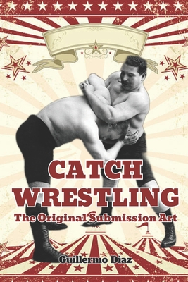 Catch Wrestling: The Original Submission Art - Fernan Vargas
