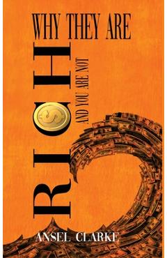 Coperta cărții 'Why They Are Rich and You Are Not? - Ansel Clarke'