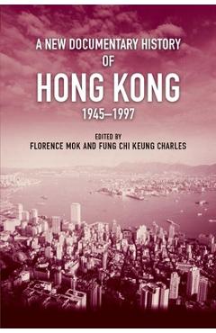 Poza produsului A New Documentary History of Hong Kong, 1945-1997 - 