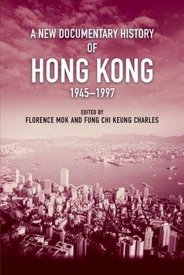 A New Documentary History of Hong Kong, 1945-1997 - 