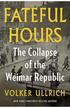 Coperta cărții 'Fateful Hours: The Collapse of the Weimar Republic - Volker Ullrich'