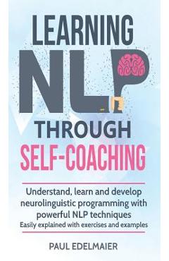 Coperta cărții 'Learning NLP Through Self-Coaching: Understand, learn and develop neurolinguistic programming with powerful NLP'