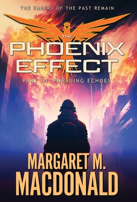 The Phoenix Effect Part 3: Pursuing Echoes - Margaret M. Macdonald