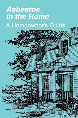 Asbestos in the Home: A Homeowner's Guide - U. S. Environmental Protection Agency