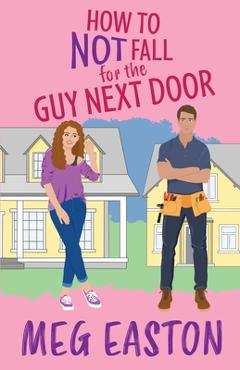 Coperta cărții 'How to Not Fall for the Guy Next Door: A Closed-Door Romantic Comedy - Meg Easton'