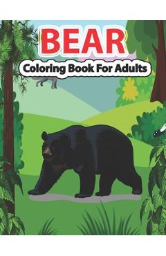 Poza produsului Bear Coloring Book for Adults: A Cute Bear Coloring Pages for Adults and Bear Lovers. - Creative Stocker