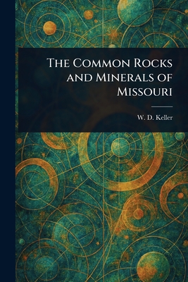 Coperta cărții 'The Common Rocks and Minerals of Missouri - W. D. Keller'