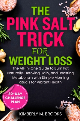 Coperta cărții 'The Pink Salt Trick for Weight Loss: The All-in-One Guide to Burn Fat Naturally, Detoxing Daily, and Boosting'