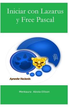 Coperta cărții 'Iniciar con Lazarus y Free Pascal: Aprender Haciendo - Menkaura Abiola-ellison'